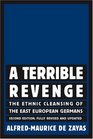 A Terrible Revenge The Ethnic Cleansing of the East European Germans Second Edition Fully Revised and Updated