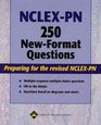 NCLEX-PN 250 New-Format Questions: Preparing for the Revised NCLEX-PN