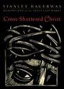 CrossShattered Christ Meditations on the Seven Last Words
