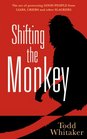 Shifting the Monkey The Art of Protecting Good People From Liars Criers and Other Slackers