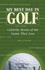 My Best Day in Golf Celebrity Stories of the Game They Love
