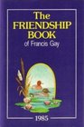 THE FRIENDSHIP BOOK OF FRANCIS GAY 1985