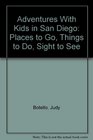Adventures With Kids in San Diego Places to Go Things to Do Sight to See