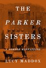 The Parker Sisters A Border Kidnapping