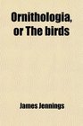 Ornithologia or The birds