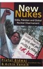 New Nukes India Pakistan and Global Nuclear Disarmament