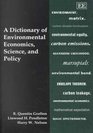 A Dictionary of Environmental Economics Science and Policy