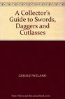 A COLLECTOR'S GUIDE TO SWORDS DAGGERS AND CUTLASSES