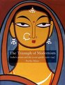 The Triumph of Modernism India's Artists and the Avantgarde 192247