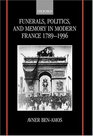 Funerals Politics and Memory in Modern France 17891996