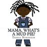 Mama what's a Mud Pie