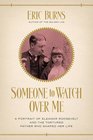 Someone to Watch Over Me A Portrait of Eleanor Roosevelt and the Tortured Father Who Shaped Her Life