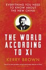 The World According to Xi Everything you Need to Know About the New China