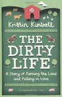 The Dirty Life A Story of Farming the Land and Falling in Love