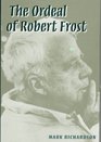 The Ordeal of Robert Frost The Poet and His Poetics