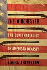 The Winchester The Gun That Built an American Dynasty