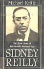 Sidney Reilly The True Story of the World's Greatest Spy