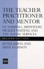 The Teacher Practitioner and Mentor in Nursing Midwifery