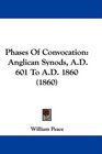Phases Of Convocation Anglican Synods AD 601 To AD 1860