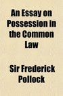 An Essay on Possession in the Common Law