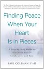 Finding Peace When Your Heart Is In Pieces A StepbyStep Guide to the Other Side of Grief Loss and Pain