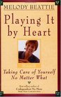 Playing It by Heart : Taking Care of Yourself No Matter What