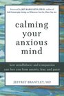 Calming Your Anxious Mind How Mindfulness and Compassion Can Free You from Anxiety Fear and Panic