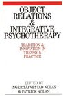 Object Relations and Integrative Psychotherapy Tradition and Innovation in Theory and Practice