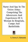 Nurse And Spy In The Union Army Comprising The Adventures And Experiences Of A Woman In Hospitals Camps And Battlefields