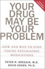 Your Drug May Be Your Problem How and Why to Stop Taking Psychiatric Medications