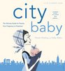 City Baby 3rd Edition The Ultimate Guide for New York City Parents from Pregnancy through Preschool