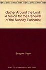 Gather Around the Lord A Vision for the Renewal of the Sunday Eucharist