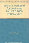 Exercise workbook for beginning AutoCAD 2000 2000i and LT