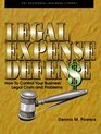 Legal Expense Defense How to Control Your Business' Legal Costs and Problems