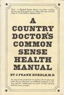 A Country Doctor's Common Sense Health Manual