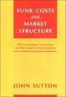 Sunk Costs and Market Structure Price Competition Advertising and the Evolution of Concentration