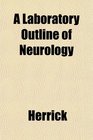 A Laboratory Outline of Neurology