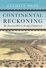 Continental Reckoning The American West in the Age of Expansion