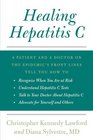 Healing Hepatitis C A Patient and a Doctor on the Epidemic's Front Lines Tell You How to Recognize When You Are at Risk Understand Hepatitis C Tests Talk to Your Doctor About Hepatitis C and Adv