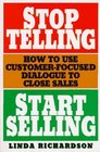 Stop Telling Start Selling How to Use CustomerFocused Dialogue to Close Sales