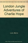 London Jungle Adventures of Charlie Hope