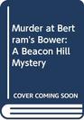 Murder at Bertram's Bower A Beacon Hill Mystery
