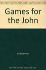 Games for the John