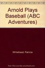 Arnold Plays Baseball (ABC Adventures)