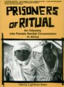 Prisoners of Ritual An Odyssey into Female Genital Circumcision in Africa