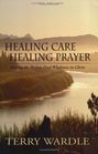 Healing Care Healing Prayer Helping the Broken Find Wholeness in Christ