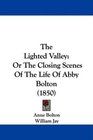 The Lighted Valley Or The Closing Scenes Of The Life Of Abby Bolton