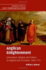 Anglican Enlightenment Orientalism Religion and Politics in England and its Empire 16481715