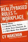 The RealityBased Rules of the Workplace Know What Boosts Your Value Kills Your Chances and Will Make You Happier