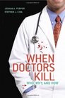 When Doctors Kill Who Why and How